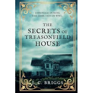Briggs, J. C. The Secrets of Treasonfield House: Espionage during the dark days of WWI... (J. C. Briggs Gothic Mysteries) Briggs, J. C. The Secrets of Treasonfield House: Espionage during the dark days of WWI... (J. C. Briggs Gothic Mysteries)