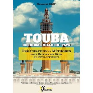 DIOP, Mamoune TOUBA DEUXIEME VILLE DU PAYS: ORGANISATION ET METHODES POUR RELEVER SES DEFIS DE DEVELOPPEMENT DIOP, Mamoune TOUBA DEUXIEME VILLE DU PAYS: ORGANISATION ET METHODES POUR RELEVER SES DEFIS DE DEVELOPPEMENT