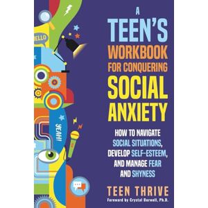 Thrive, Teen A Teen’s Workbook for Conquering Social Anxiety: How to Navigate Social Situations, Develop Self-Esteem, and Manage Fear and Shyness (Therapy and Mental Health Books For Teens) Thrive, Teen A Teen’s Workbook for Conquering Social Anxiety: How to Navigate Social Situations, Develop Self-Esteem, and Manage Fear and Shyness (Therapy and Mental Health Books For Teens)