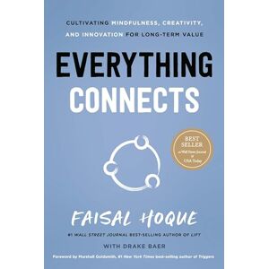 Faisal Hoque Everything Connects: Cultivating Mindfulness, Creativity, and Innovation for Long-Term Value (Second Edition) Faisal Hoque Everything Connects: Cultivating Mindfulness, Creativity, and Innovation for Long-Term Value (Second Edition)