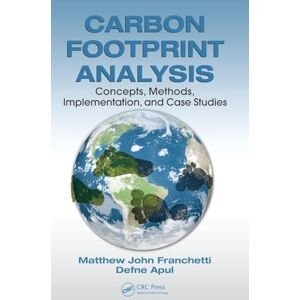 Franchetti, Matthew John Carbon Footprint Analysis: Concepts, Methods, Implementation, and Case Studies (Systems Innovation Book Series) Franchetti, Matthew John Carbon Footprint Analysis: Concepts, Methods, Implementation, and Case Studies (Systems Innovation Book Series)