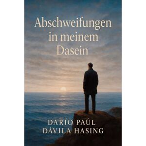 Dávila Hasing, Darío Paúl Abschweifungen In Meinem Dasein Dávila Hasing, Darío Paúl Abschweifungen In Meinem Dasein