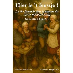 DUGNOILLE, STEPHANE Hier is ’t feestje !: La fête flamande dans la peinture des XVIe et XVIIe siècles (Collection Syn'Art) DUGNOILLE, STEPHANE Hier is ’t feestje !: La fête flamande dans la peinture des XVIe et XVIIe siècles (Collection Syn'Art)