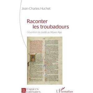 Huchet, Jean-Charles Raconter les troubadours: L’invention du poète au Moyen Âge (Espaces Littéraires) Huchet, Jean-Charles Raconter les troubadours: L’invention du poète au Moyen Âge (Espaces Littéraires)