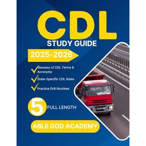 ACADEMY, ABLE GOD CDL STUDY GUIDE 2025-2026: Master Commercial Driving with Confidence with 5 full length practice test ACADEMY, ABLE GOD CDL STUDY GUIDE 2025-2026: Master Commercial Driving with Confidence with 5 full length practice test
