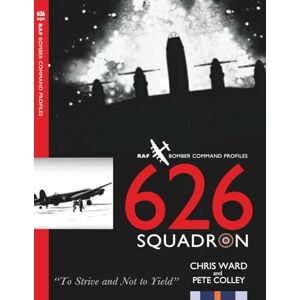 Ward, Chris 626 Squadron: RAF Bomber Command Squadron Profiles Ward, Chris 626 Squadron: RAF Bomber Command Squadron Profiles
