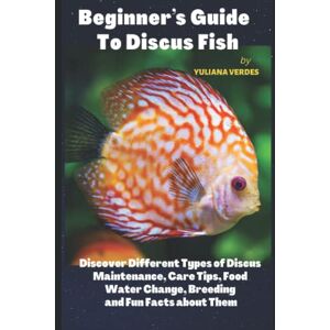 Verdes, Yuliana Beginner’s Guide To Discus Fish: Discover Different Types of Discus, maintenance,Care Tips,Food,Water Change, Breeding and Fun Facts about them. Verdes, Yuliana Beginner’s Guide To Discus Fish: Discover Different Types of Discus, maintenance,Care Tips,Food,Water Change, Breeding and Fun Facts about them.