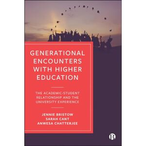 Bristow, Jennie Generational Encounters with Higher Education: The Academic–Student Relationship and the University Experience Bristow, Jennie Generational Encounters with Higher Education: The Academic–Student Relationship and the University Experience