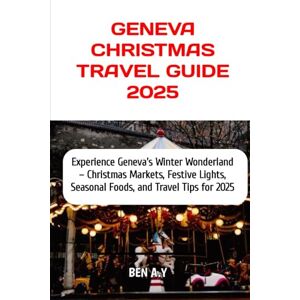 A.Y, BEN Geneva Christmas Travel Guide 2025: Experience Geneva’s Winter Wonderland – Christmas Markets, Festive Lights, Seasonal Foods, and Travel Tips for 2025 A.Y, BEN Geneva Christmas Travel Guide 2025: Experience Geneva’s Winter Wonderland – Christmas Markets, Festive Lights, Seasonal Foods, and Travel Tips for 2025
