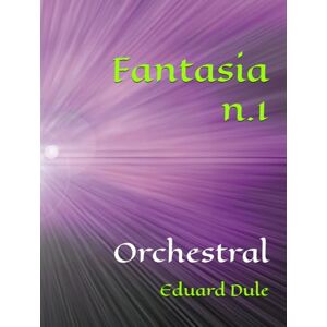 Dule, Eduard Fantasia n.1: Orchestral (The Eduard Dule Collection: Original Works) Dule, Eduard Fantasia n.1: Orchestral (The Eduard Dule Collection: Original Works)