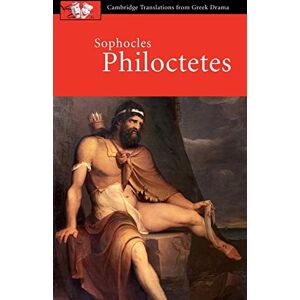 Sophocles, Judith Sophocles: Philoctetes (Cambridge Translations from Greek Drama) Sophocles, Judith Sophocles: Philoctetes (Cambridge Translations from Greek Drama)