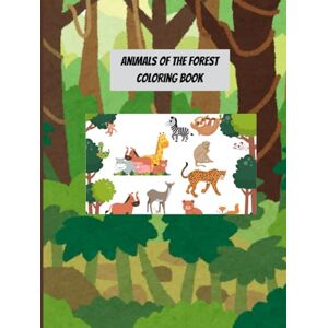 Tolete, Lyka Mae Animals of the Forest Coloring Book: A simple and easy Coloring book with Animals and the trees in the forest Tolete, Lyka Mae Animals of the Forest Coloring Book: A simple and easy Coloring book with Animals and the trees in the forest
