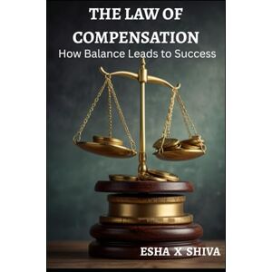 x Shiva, Esha The Law of Compensation: How Balance Leads to Success (The 12 Laws of the Universe) x Shiva, Esha The Law of Compensation: How Balance Leads to Success (The 12 Laws of the Universe)