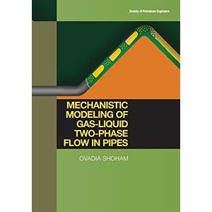 Shoham, Ovadia Mechanistic Modeling of Gas-Liquid Two-Phase Flow in Pipes Shoham, Ovadia Mechanistic Modeling of Gas-Liquid Two-Phase Flow in Pipes