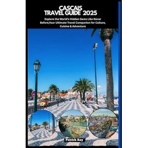 Ray, Patrick CASCAIS TRAVEL GUIDE 2025: Explore the World’s Hidden Gems Like Never Before,Your Ultimate Travel Companion for Culture, Cuisine & Adventure (GLOBAL TRAVEL GUIDES SERIES) Ray, Patrick CASCAIS TRAVEL GUIDE 2025: Explore the World’s Hidden Gems Like Never Before,Your Ultimate Travel Companion for Culture, Cuisine & Adventure (GLOBAL TRAVEL GUIDES SERIES)