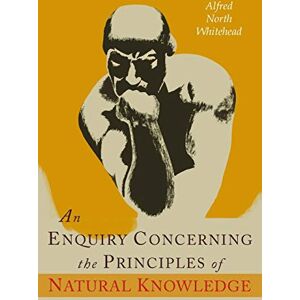 Whitehead, Alfred North An Enquiry Concerning the Principles of Natural Knowledge Whitehead, Alfred North An Enquiry Concerning the Principles of Natural Knowledge