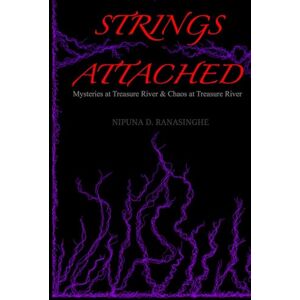 Ranasinghe, Nipuna Deelaka Strings Attached: Mysteries at Treasure River & Chaos at Treasure River Ranasinghe, Nipuna Deelaka Strings Attached: Mysteries at Treasure River & Chaos at Treasure River