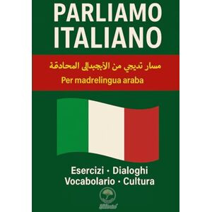 Ginkgo Editorial Parliamo Italiano: Un percorso graduale dall’alfabeto alla conversazione fluente per madrelingua arabo Ginkgo Editorial Parliamo Italiano: Un percorso graduale dall’alfabeto alla conversazione fluente per madrelingua arabo