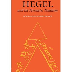 Magee, Glenn Alexander Hegel and the Hermetic Tradition Magee, Glenn Alexander Hegel and the Hermetic Tradition