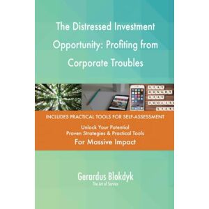 Gerardus Blokdyk - The Art of Service The Distressed Investment Opportunity: Profiting from Corporate Troubles Gerardus Blokdyk - The Art of Service The Distressed Investment Opportunity: Profiting from Corporate Troubles