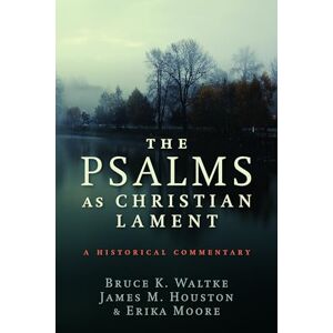 Waltke, Bruce K. The Psalms as Christian Lament: A Historical Commentary Waltke, Bruce K. The Psalms as Christian Lament: A Historical Commentary