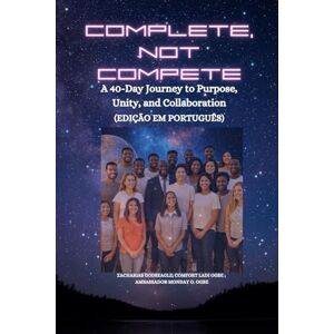 Godseagle, Zacharias Complete, Not Compete: A 40-Day Journey to Purpose, Unity, and Collaboration Edição em português Godseagle, Zacharias Complete, Not Compete: A 40-Day Journey to Purpose, Unity, and Collaboration Edição em português