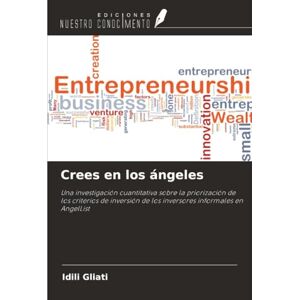 Gliati, Idili Crees en los ángeles: Una investigación cuantitativa sobre la priorización de los criterios de inversión de los inversores informales en AngelList Gliati, Idili Crees en los ángeles: Una investigación cuantitativa sobre la priorización de los criterios de inversión de los inversores informales en AngelList