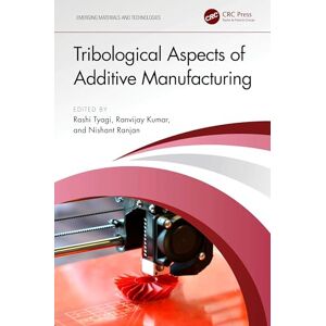 Tribological Aspects of Additive Manufacturing (Emerging Materials and Technologies) Tribological Aspects of Additive Manufacturing (Emerging Materials and Technologies)