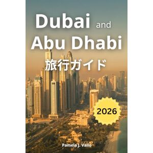 Pamela J. Vallo Dubai and Abu Dhabi 旅行ガイド 2026 Pamela J. Vallo Dubai and Abu Dhabi 旅行ガイド 2026