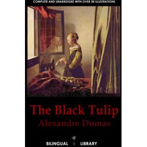 Dumas, Alexandre The Black Tulip—La Tulipe noire: English-French Parallel Text Edition Dumas, Alexandre The Black Tulip—La Tulipe noire: English-French Parallel Text Edition