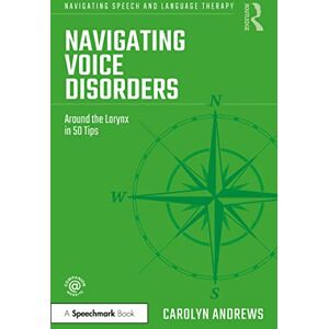 Andrews, Carolyn Navigating Voice Disorders: Around the Larynx in 50 Tips (Navigating Speech and Language Therapy) Andrews, Carolyn Navigating Voice Disorders: Around the Larynx in 50 Tips (Navigating Speech and Language Therapy)