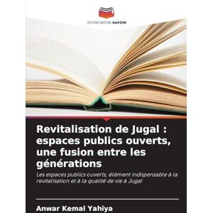Kemal Yahiya, Anwar Revitalisation de Jugal: espaces publics ouverts, une fusion entre les générations Kemal Yahiya, Anwar Revitalisation de Jugal: espaces publics ouverts, une fusion entre les générations