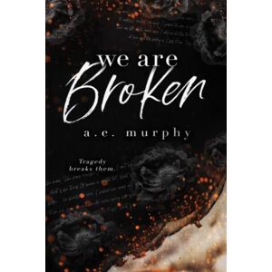 Murphy, A. E. BROKEN: WE ARE BROKEN Tragedy Breaks Them (A Taboo Romance- brother-in-law) Murphy, A. E. BROKEN: WE ARE BROKEN Tragedy Breaks Them (A Taboo Romance- brother-in-law)