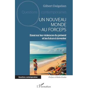 Dalgalian, Gilbert Un nouveau monde au forceps: Essai sur les violences du présent et les futurs à inventer (Questions Contemporaines) Dalgalian, Gilbert Un nouveau monde au forceps: Essai sur les violences du présent et les futurs à inventer (Questions Contemporaines)