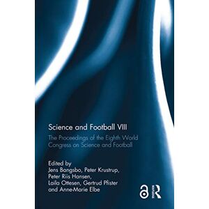 Science and Football VIII: The Proceedings of the Eighth World Congress on Science and Football Science and Football VIII: The Proceedings of the Eighth World Congress on Science and Football
