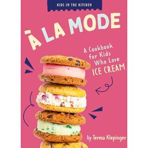 Klepinger, Teresa À La Mode: A Cookbook for Kids Who Love Ice Cream (Kids in the Kitchen) Klepinger, Teresa À La Mode: A Cookbook for Kids Who Love Ice Cream (Kids in the Kitchen)