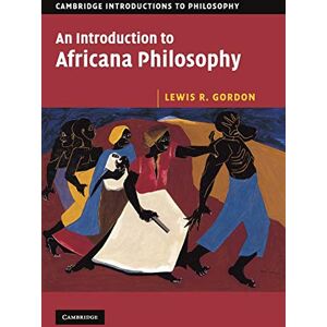 Gordon, Lewis R. An Introduction to Africana Philosophy (Cambridge Introductions to Philosophy) Gordon, Lewis R. An Introduction to Africana Philosophy (Cambridge Introductions to Philosophy)