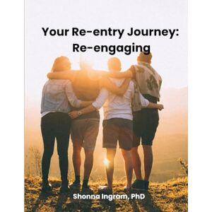 Ingram, Shonna Your Re-entry Journey: Re-engaging Ingram, Shonna Your Re-entry Journey: Re-engaging