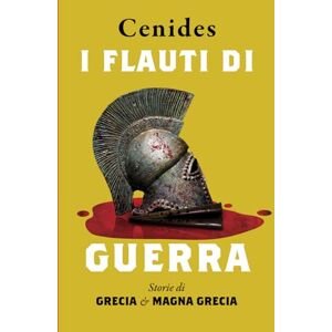 Salzone, Cenides Nino I flauti di guerra.: Storie di Grecia e di Magna Grecia Salzone, Cenides Nino I flauti di guerra.: Storie di Grecia e di Magna Grecia