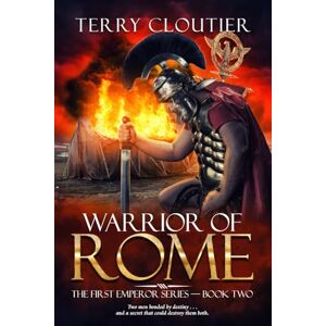 Cloutier, Terry Warrior of Rome: A Novel of Ancient Rome: 2 (The First Emperor Series) Cloutier, Terry Warrior of Rome: A Novel of Ancient Rome: 2 (The First Emperor Series)