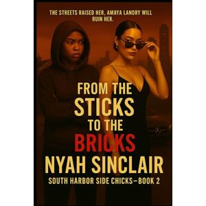 Sinclair, Nyah James From the Sticks to the Bricks: She was raised in the trap. Now she’s sleeping in the penthouse.: 2 (South Harbor Side Chicks: A South Harbor Tides Series) Sinclair, Nyah James From the Sticks to the Bricks: She was raised in the trap. Now she’s sleeping in the penthouse.: 2 (South Harbor Side Chicks: A South Harbor Tides Series)