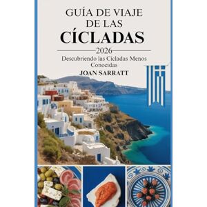 Sarratt, Joan Guía de viaje de las Cícladas 2026: Descubriendo las Cícladas menos conocidas Sarratt, Joan Guía de viaje de las Cícladas 2026: Descubriendo las Cícladas menos conocidas