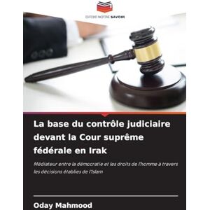Mahmood, Oday La base du contrôle judiciaire devant la Cour suprême fédérale en Irak: Médiateur entre la démocratie et les droits de l'homme à travers les décisions établies de l'Islam Mahmood, Oday La base du contrôle judiciaire devant la Cour suprême fédérale en Irak: Médiateur entre la démocratie et les droits de l'homme à travers les décisions établies de l'Islam