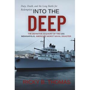 B. Thomas, Ricky Into the Deep: The Definitive Account of the USS Indianapolis, America's Worst Naval Disaster B. Thomas, Ricky Into the Deep: The Definitive Account of the USS Indianapolis, America's Worst Naval Disaster