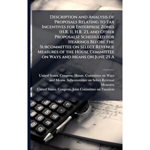 Balance Description and Analysis of Proposals Relating to tax Incentives for Enterprise Zones (H.R. 11, H.R. 23, and Other Proposals): Scheduled for Hearings ... Committee on Ways and Means on June 25 A Balance Description and Analysis of Proposals Relating to tax Incentives for Enterprise Zones (H.R. 11, H.R. 23, and Other Proposals): Scheduled for Hearings ... Committee on Ways and Means on June 25 A