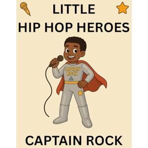 Publishing, Semi-Stable Captain Rock: Little Hip Hop Heroes Publishing, Semi-Stable Captain Rock: Little Hip Hop Heroes