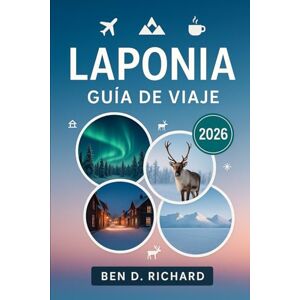 Richard, Ben D. LAPONIA GUÍA DE VIAJE 2026: Tu guía completa del Norte Ártico Richard, Ben D. LAPONIA GUÍA DE VIAJE 2026: Tu guía completa del Norte Ártico