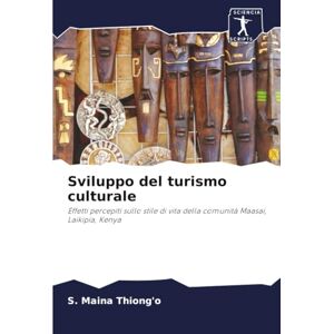Thiong'o, S. Maina Sviluppo del turismo culturale: Effetti percepiti sullo stile di vita della comunità Maasai, Laikipia, Kenya Thiong'o, S. Maina Sviluppo del turismo culturale: Effetti percepiti sullo stile di vita della comunità Maasai, Laikipia, Kenya
