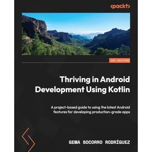 Rodríguez, Gema Socorro Thriving in Android Development Using Kotlin: A project-based guide to using the latest Android features for developing production-grade apps Rodríguez, Gema Socorro Thriving in Android Development Using Kotlin: A project-based guide to using the latest Android features for developing production-grade apps