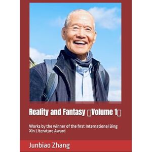 Zhang, Junbiao Reality and Fantasy (Volume 1): Works by the winner of the first International Bing Xin Literature Award Zhang, Junbiao Reality and Fantasy (Volume 1): Works by the winner of the first International Bing Xin Literature Award
